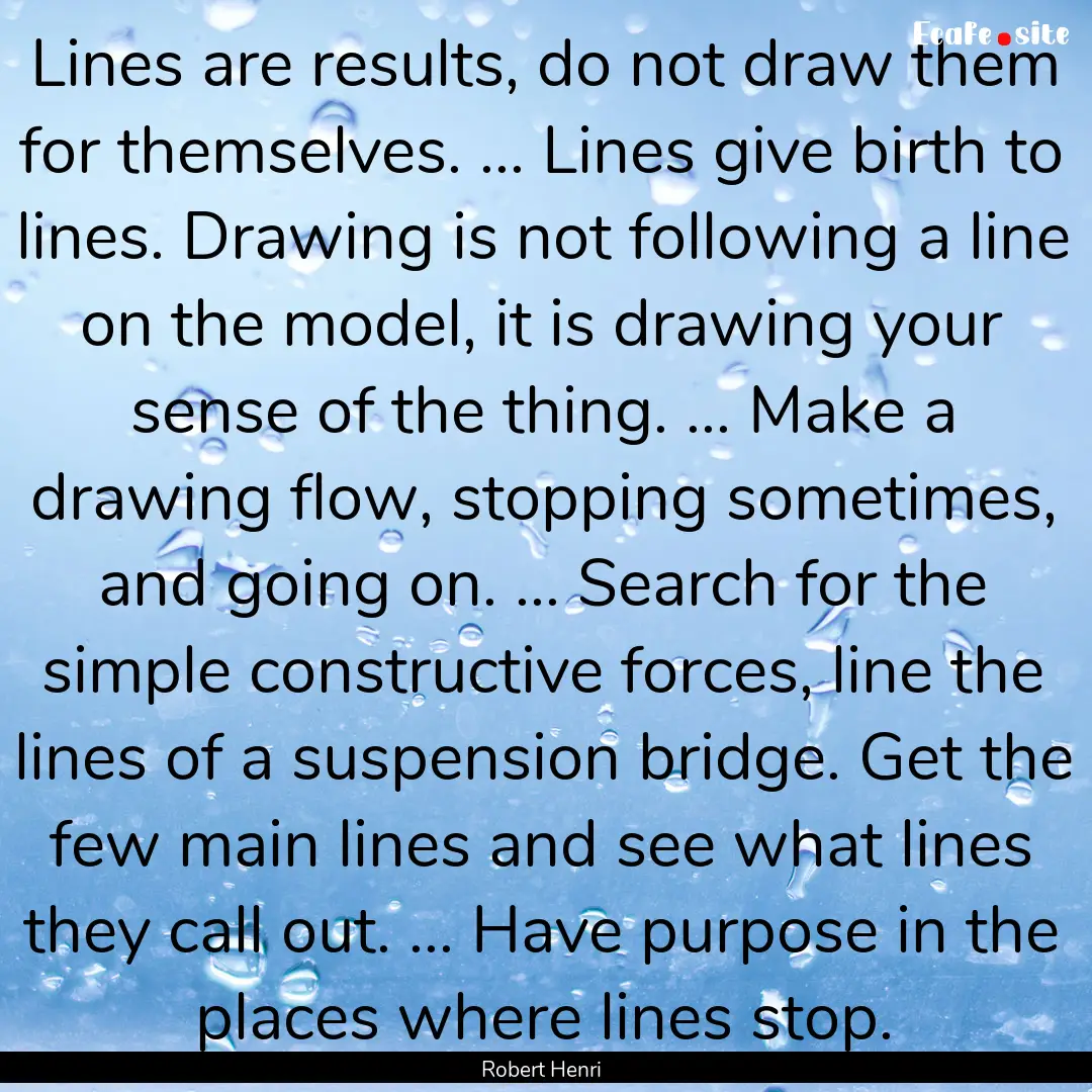 Lines are results, do not draw them for themselves..... : Quote by Robert Henri