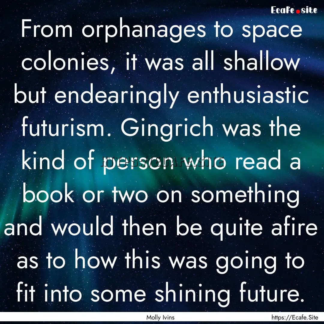 From orphanages to space colonies, it was.... : Quote by Molly Ivins