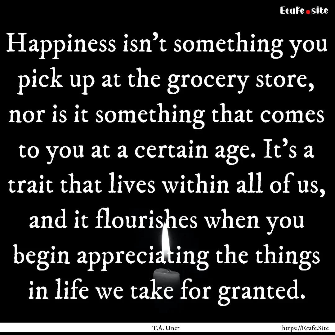 Happiness isn’t something you pick up at.... : Quote by T.A. Uner