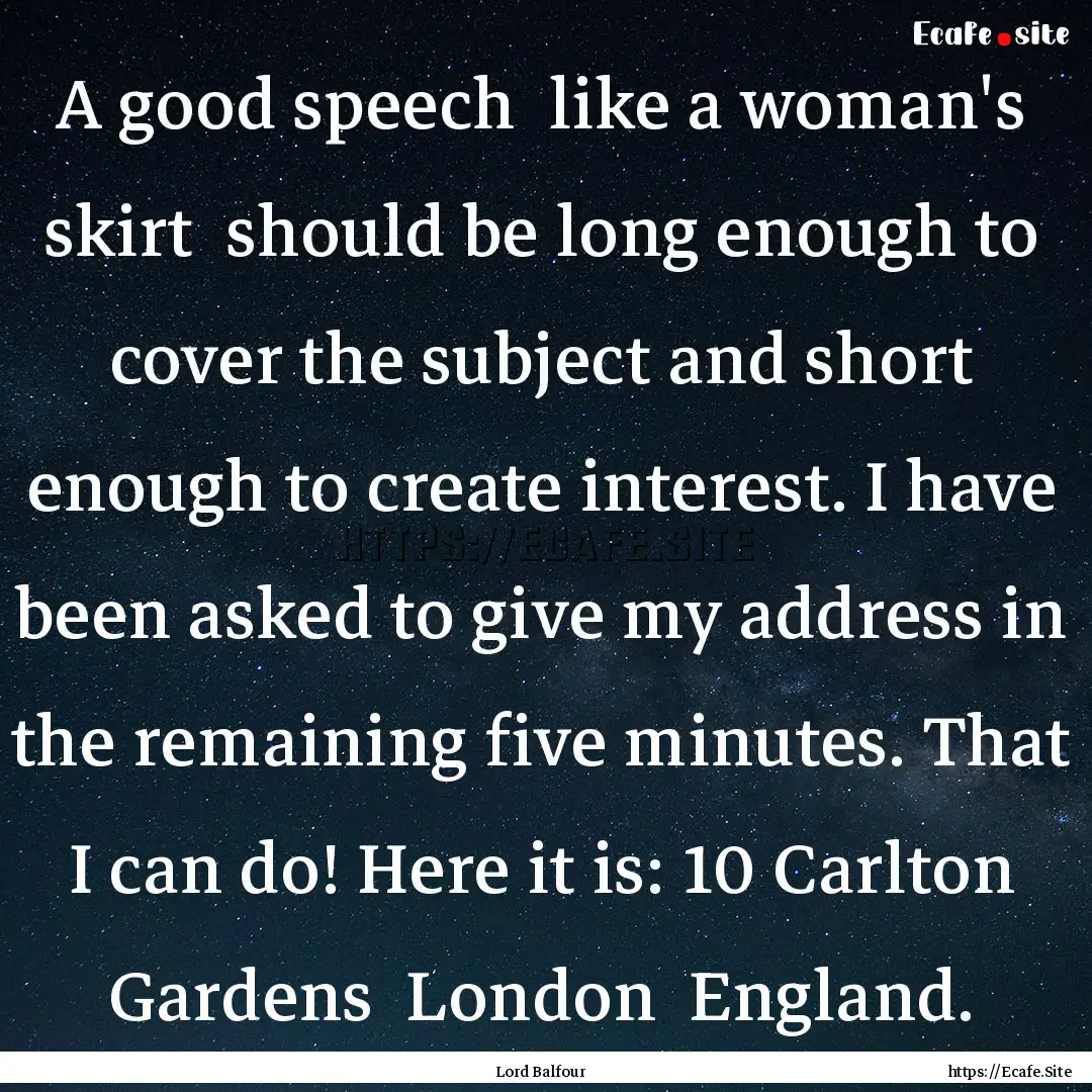 A good speech like a woman's skirt should.... : Quote by Lord Balfour