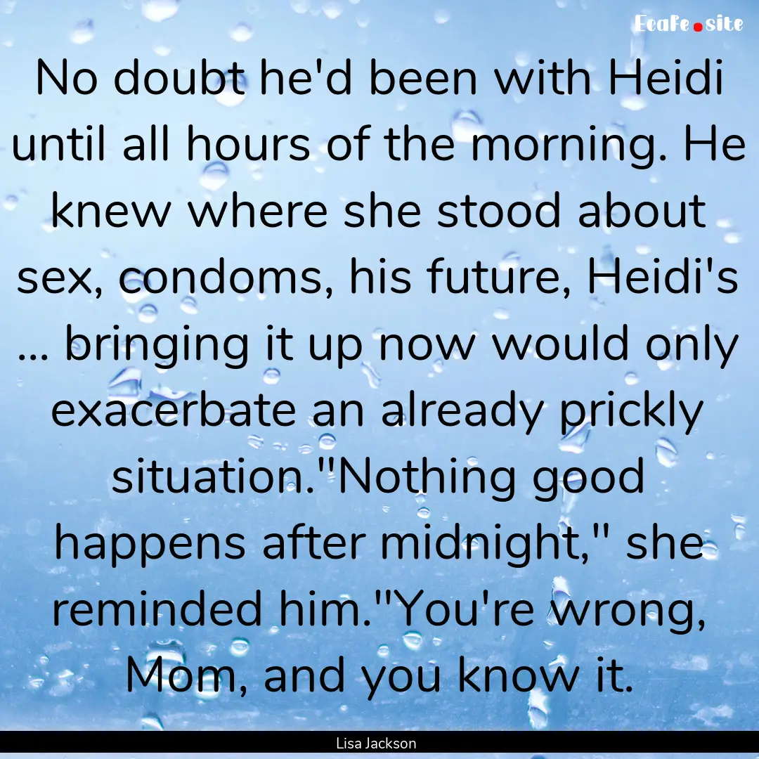 No doubt he'd been with Heidi until all hours.... : Quote by Lisa Jackson