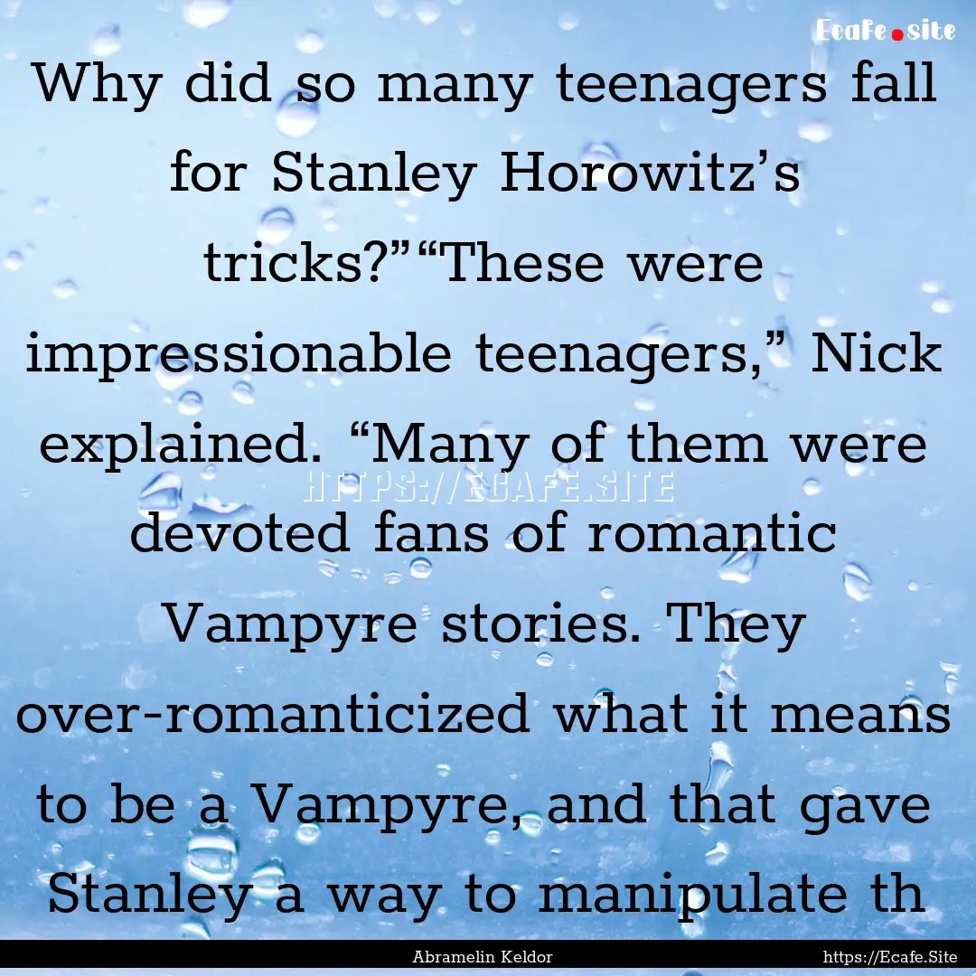 Why did so many teenagers fall for Stanley.... : Quote by Abramelin Keldor