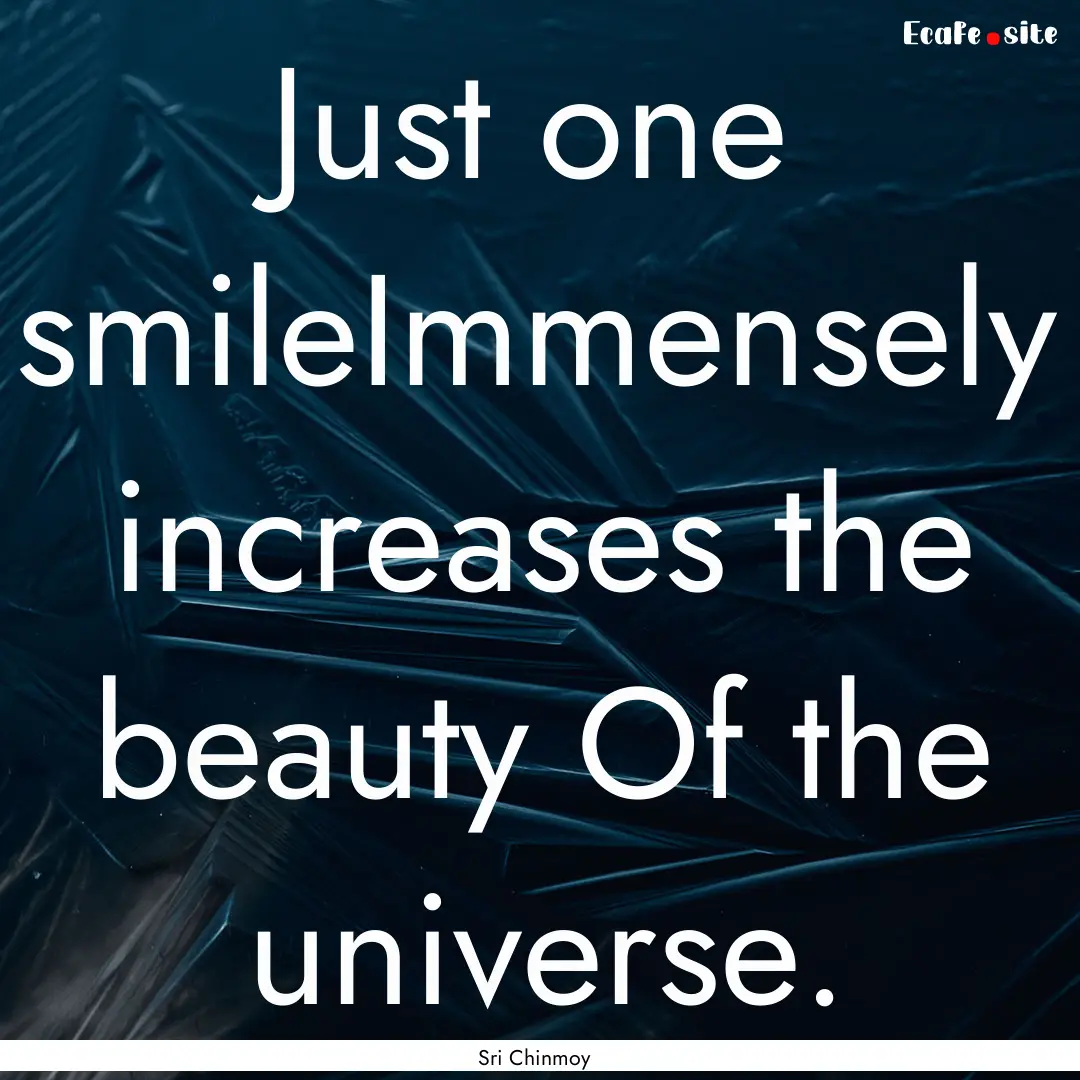 Just one smileImmensely increases the beauty.... : Quote by Sri Chinmoy