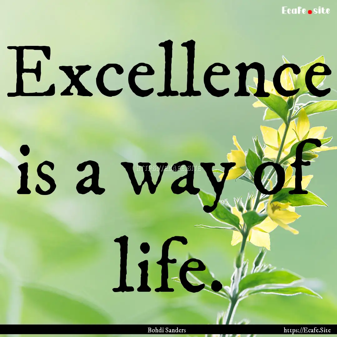 Excellence is a way of life. : Quote by Bohdi Sanders