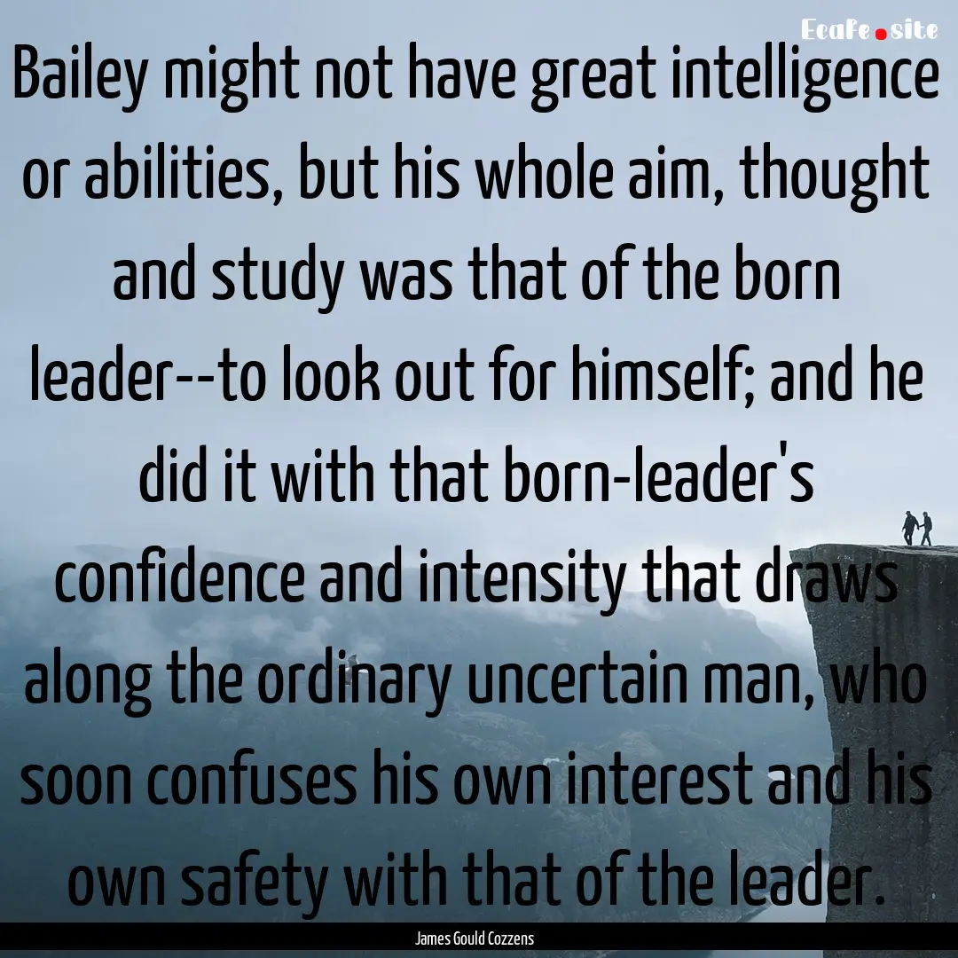 Bailey might not have great intelligence.... : Quote by James Gould Cozzens