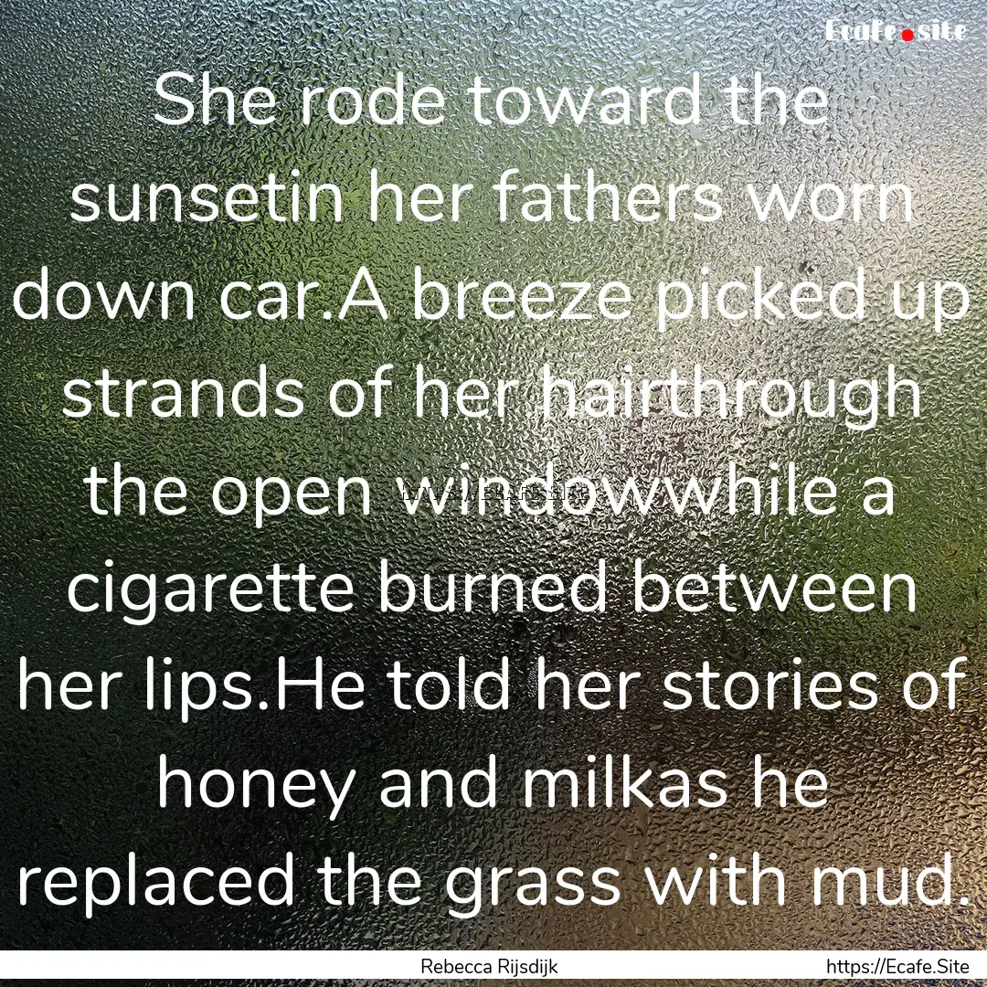 She rode toward the sunsetin her fathers.... : Quote by Rebecca Rijsdijk