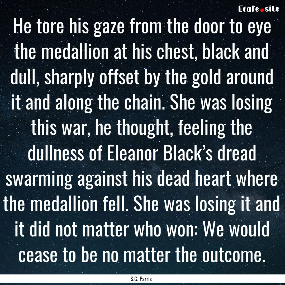 He tore his gaze from the door to eye the.... : Quote by S.C. Parris