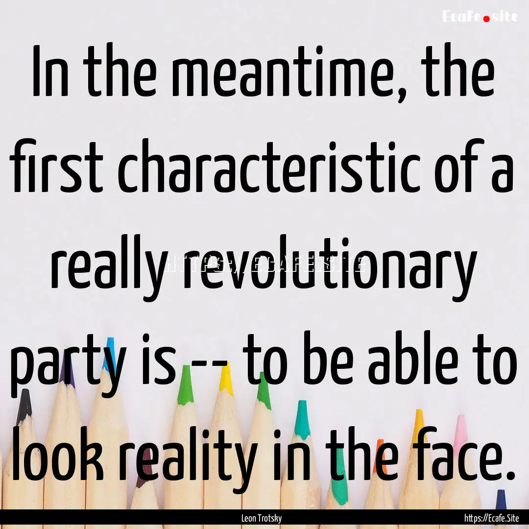 In the meantime, the first characteristic.... : Quote by Leon Trotsky