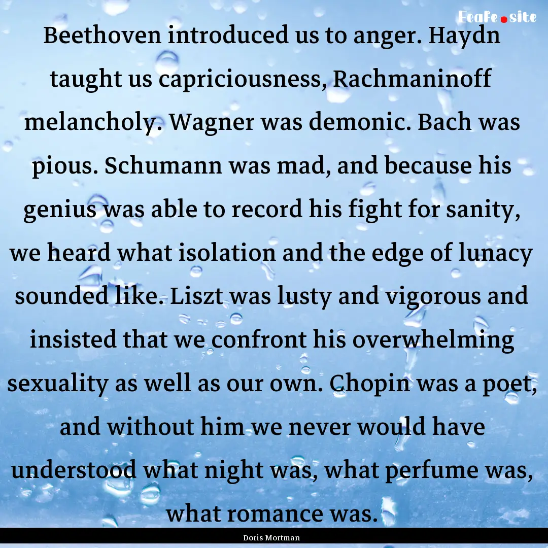 Beethoven introduced us to anger. Haydn taught.... : Quote by Doris Mortman