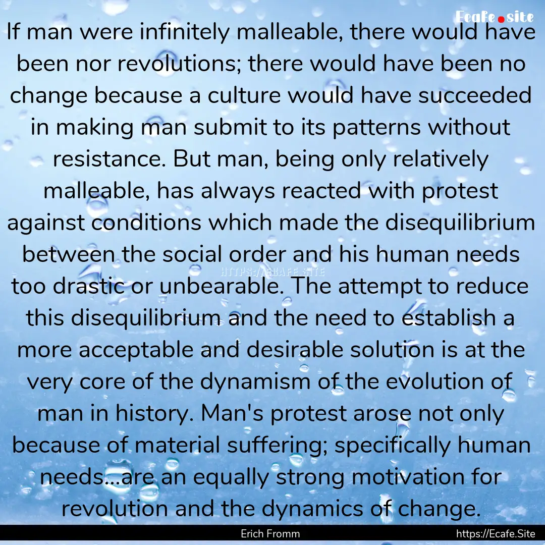 If man were infinitely malleable, there would.... : Quote by Erich Fromm