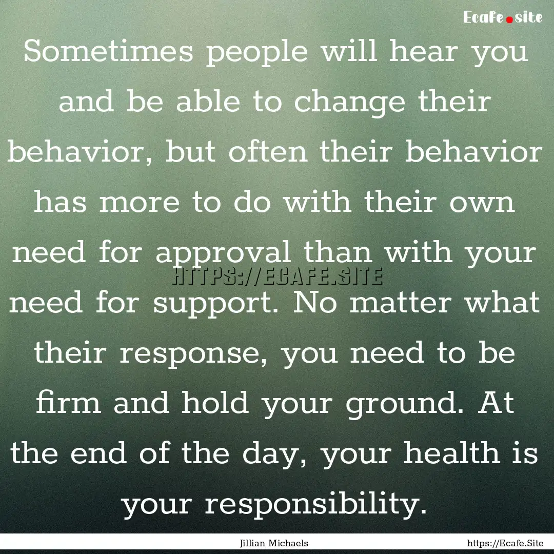 Sometimes people will hear you and be able.... : Quote by Jillian Michaels