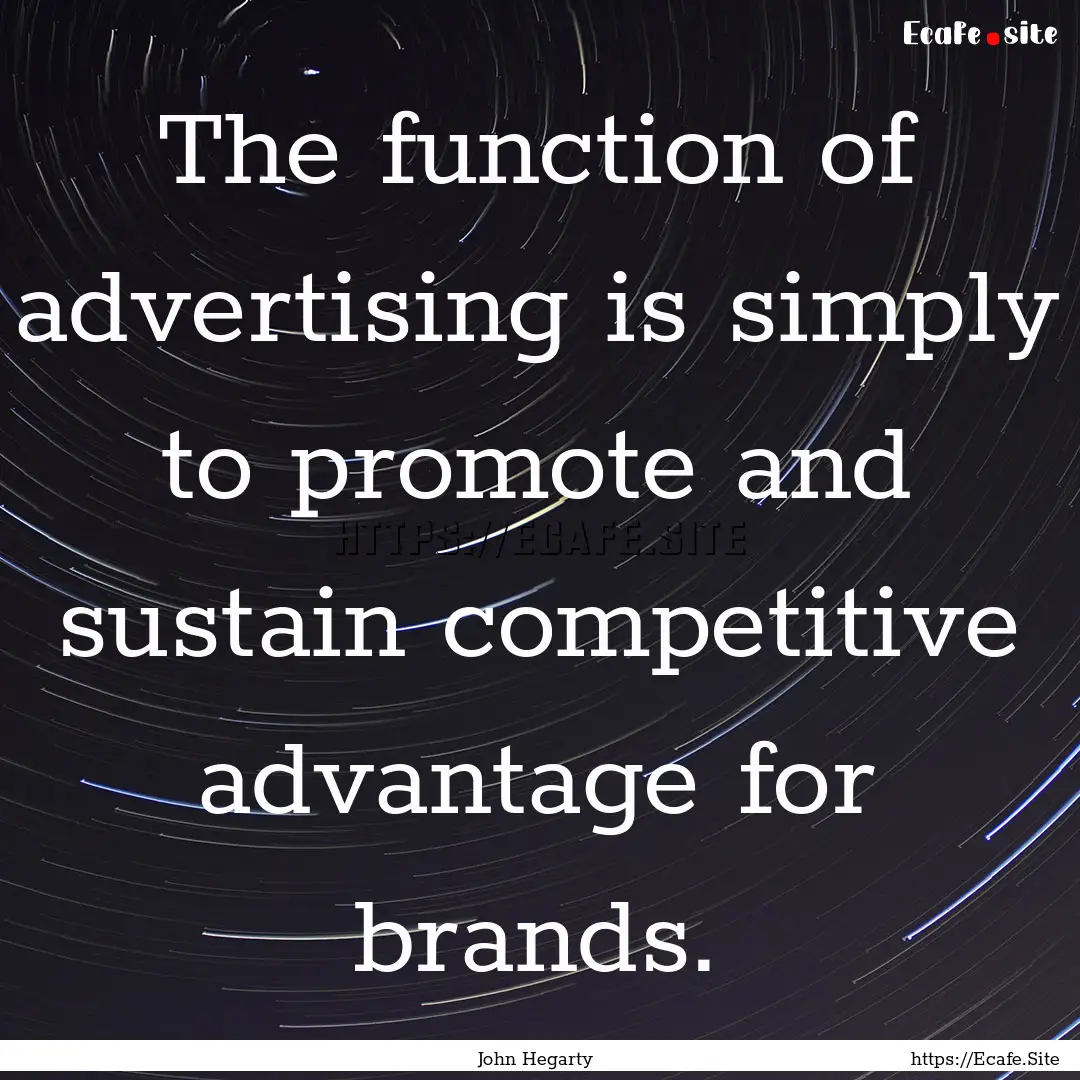 The function of advertising is simply to.... : Quote by John Hegarty