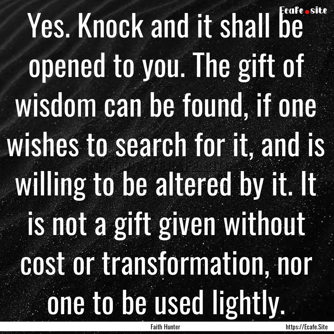 Yes. Knock and it shall be opened to you..... : Quote by Faith Hunter