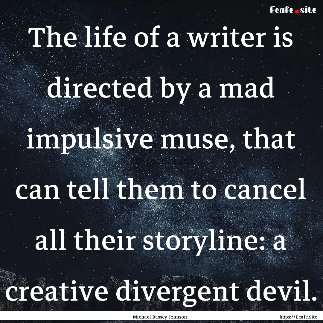 The life of a writer is directed by a mad.... : Quote by Michael Bassey Johnson