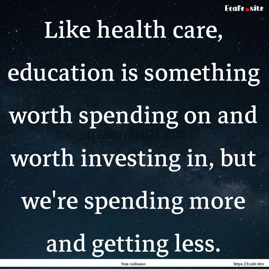 Like health care, education is something.... : Quote by Tom Golisano