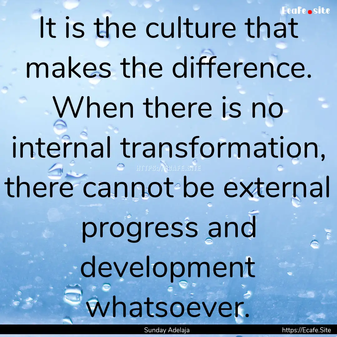 It is the culture that makes the difference..... : Quote by Sunday Adelaja