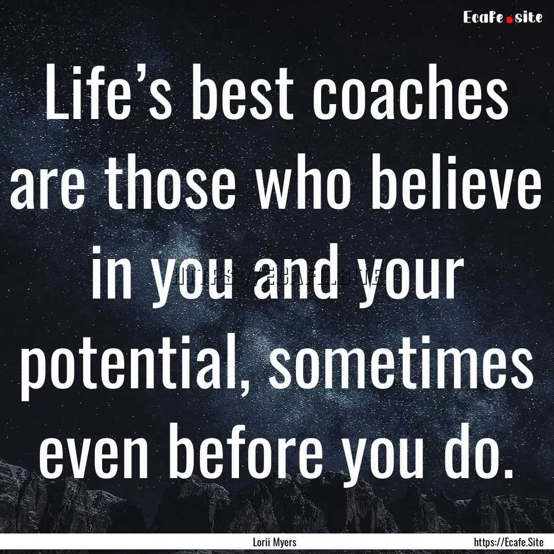 Life’s best coaches are those who believe.... : Quote by Lorii Myers