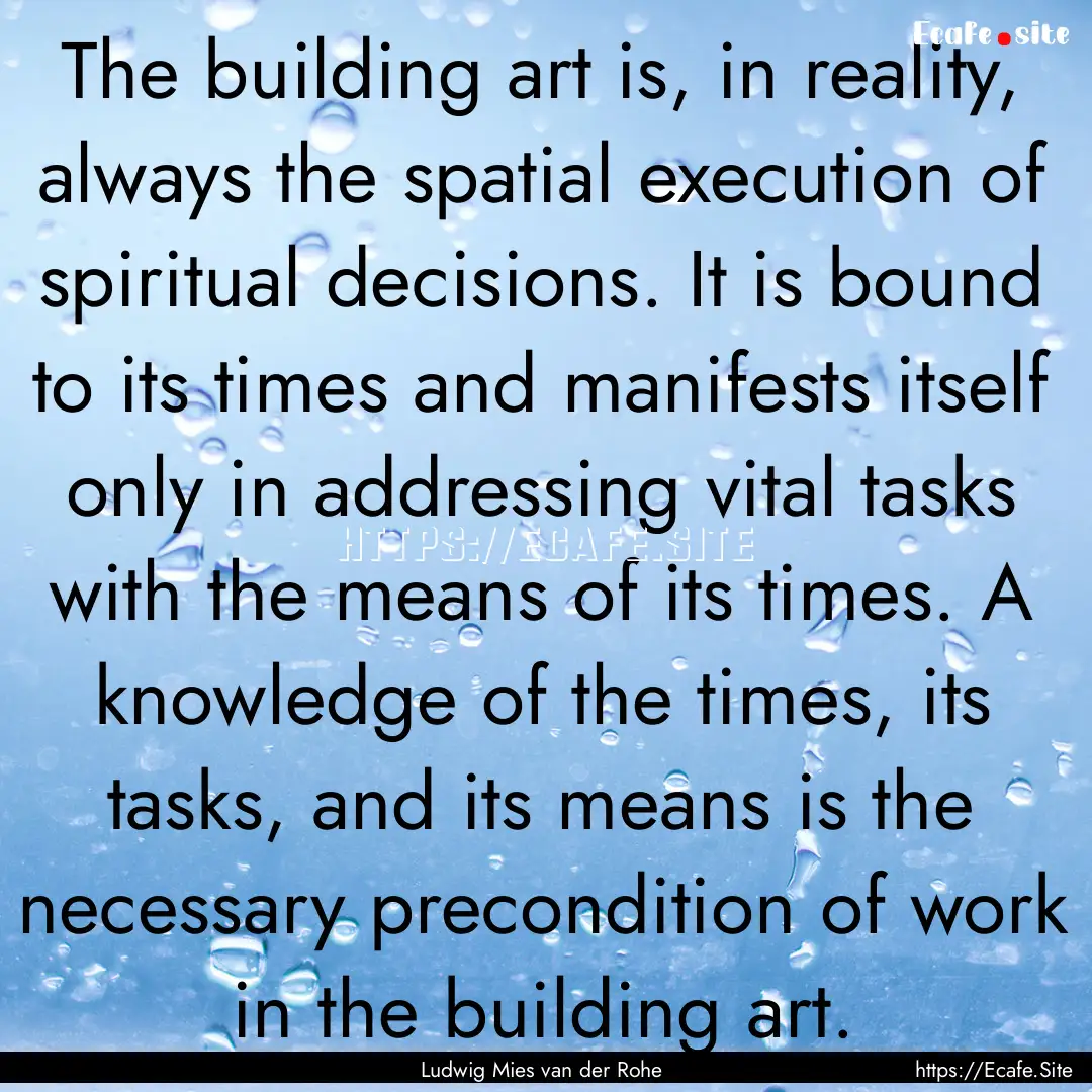 The building art is, in reality, always the.... : Quote by Ludwig Mies van der Rohe