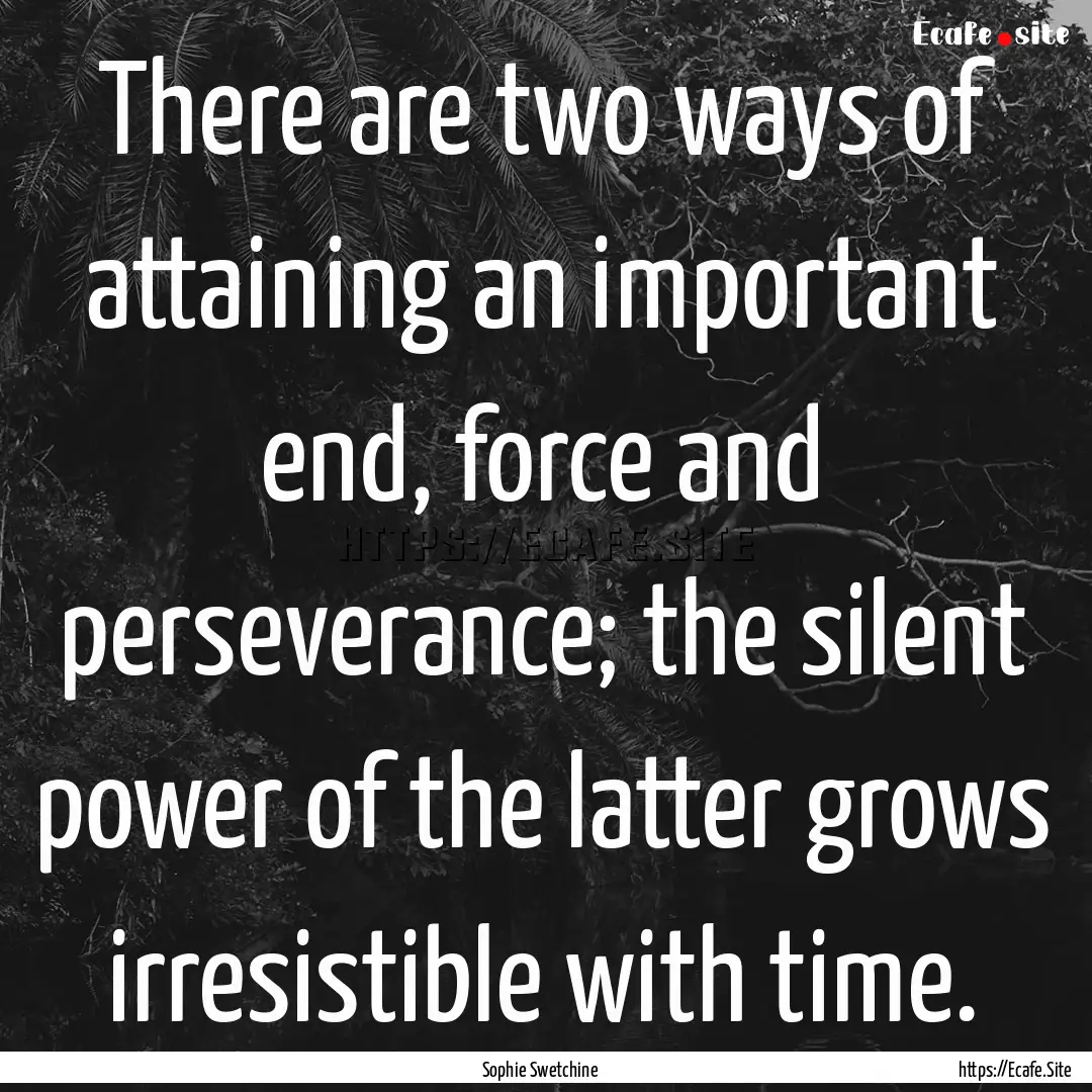 There are two ways of attaining an important.... : Quote by Sophie Swetchine