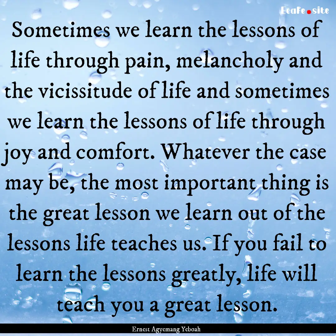 Sometimes we learn the lessons of life through.... : Quote by Ernest Agyemang Yeboah