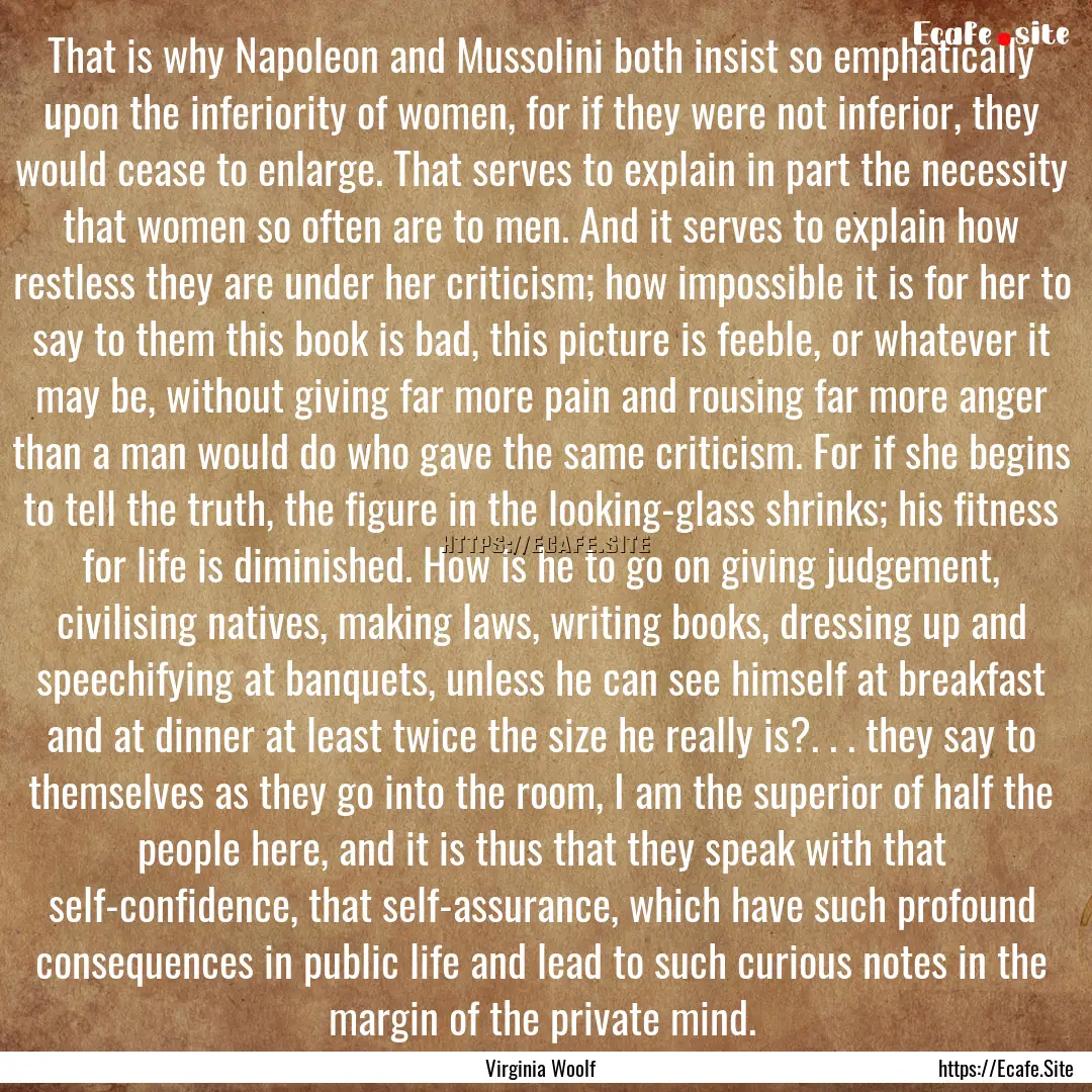 That is why Napoleon and Mussolini both insist.... : Quote by Virginia Woolf