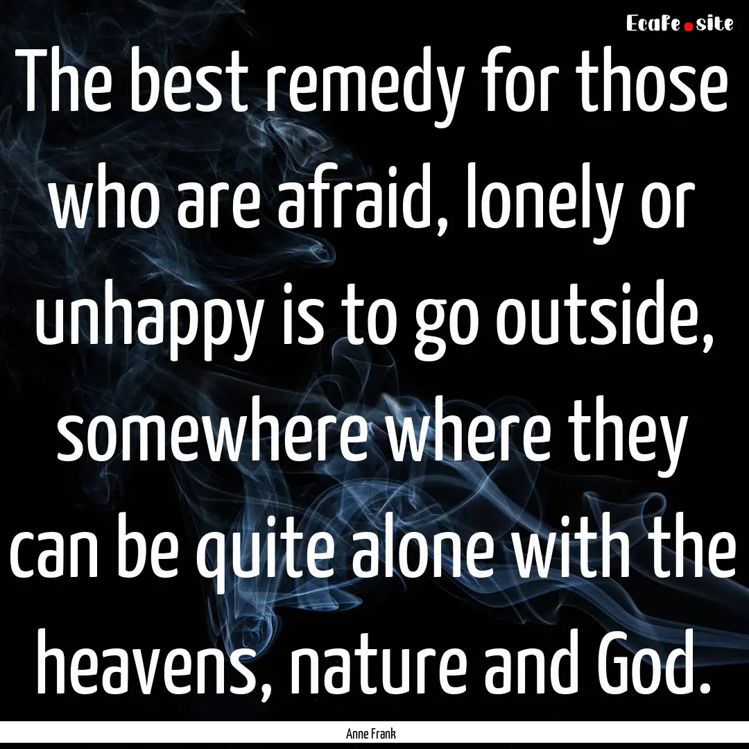 The best remedy for those who are afraid,.... : Quote by Anne Frank