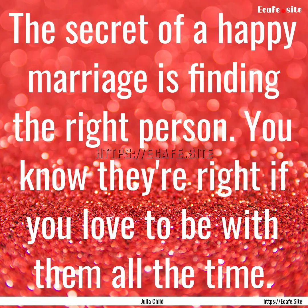 The secret of a happy marriage is finding.... : Quote by Julia Child