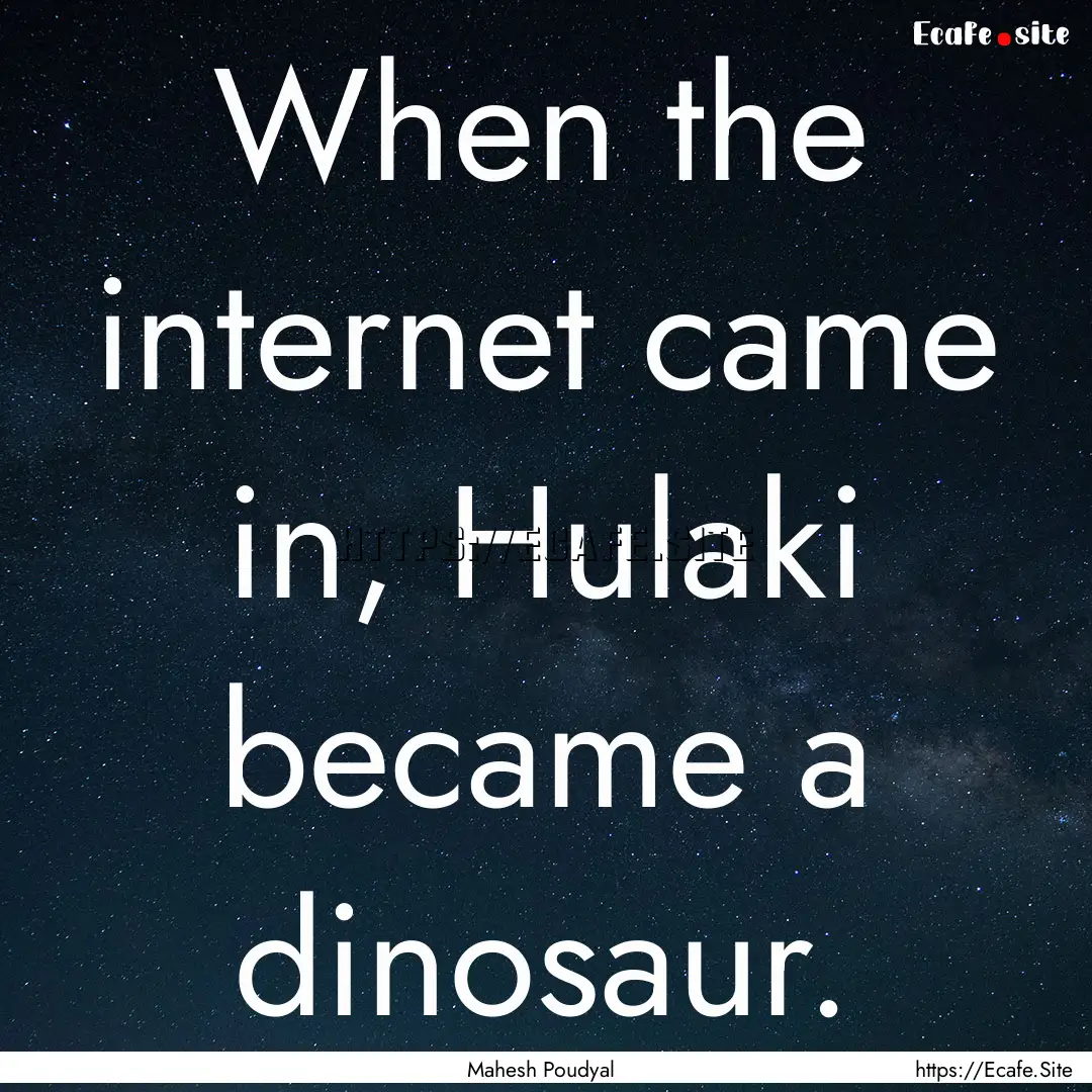 When the internet came in, Hulaki became.... : Quote by Mahesh Poudyal