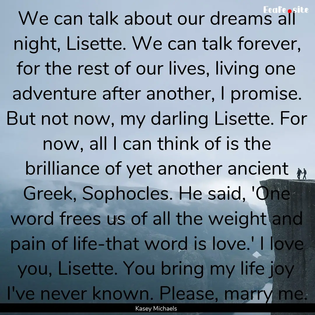 We can talk about our dreams all night, Lisette..... : Quote by Kasey Michaels