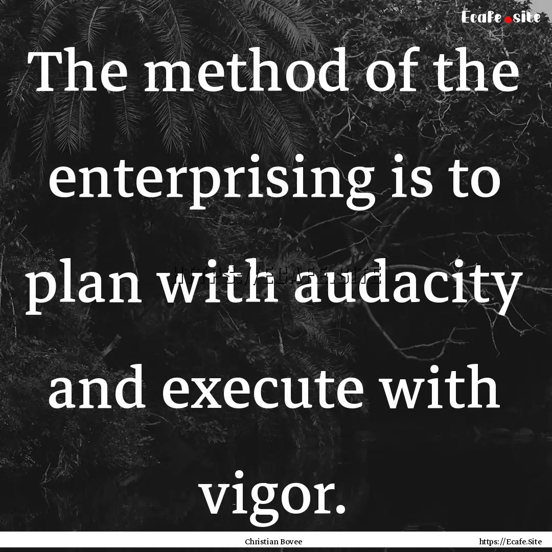 The method of the enterprising is to plan.... : Quote by Christian Bovee