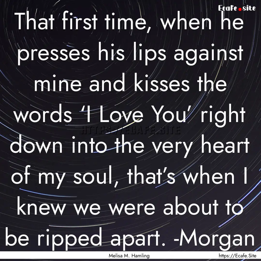 That first time, when he presses his lips.... : Quote by Melisa M. Hamling