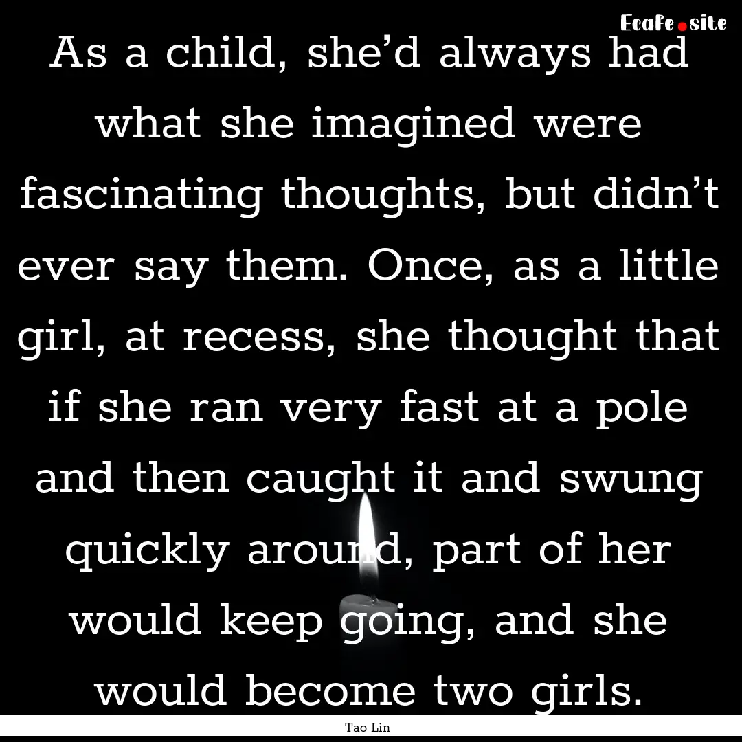 As a child, she’d always had what she imagined.... : Quote by Tao Lin