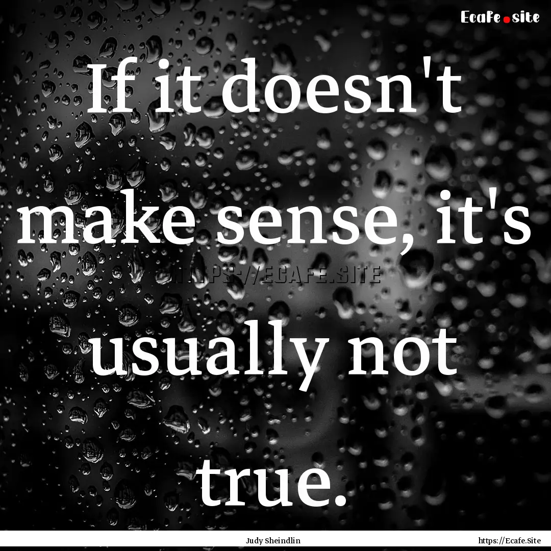 If it doesn't make sense, it's usually not.... : Quote by Judy Sheindlin