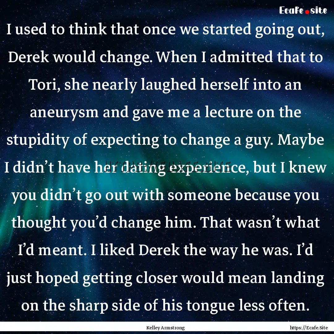 I used to think that once we started going.... : Quote by Kelley Armstrong