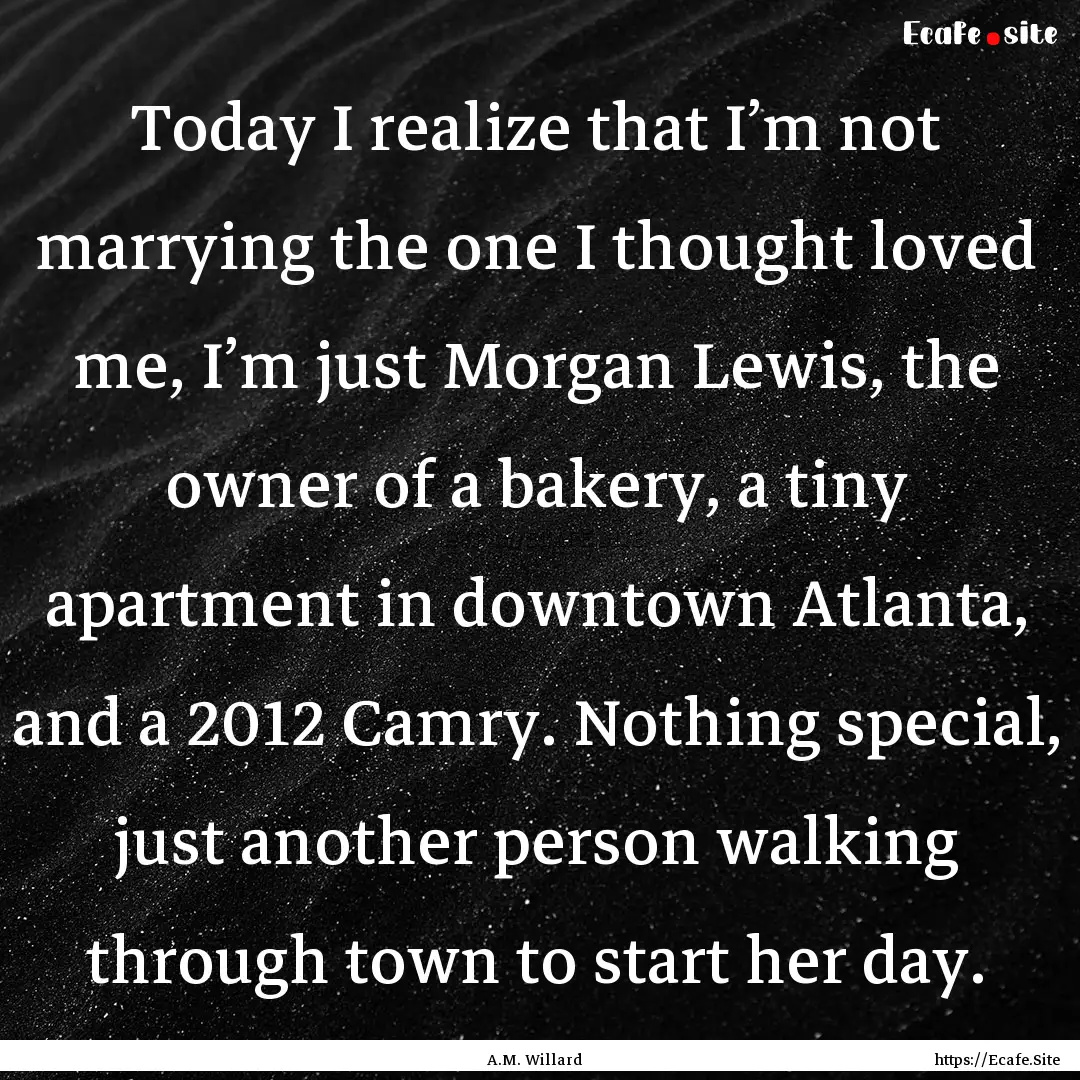 Today I realize that I’m not marrying the.... : Quote by A.M. Willard