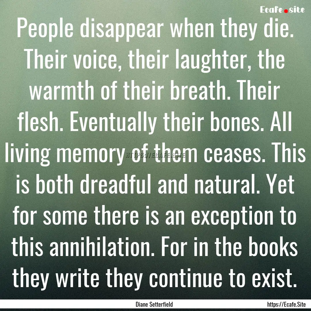 People disappear when they die. Their voice,.... : Quote by Diane Setterfield