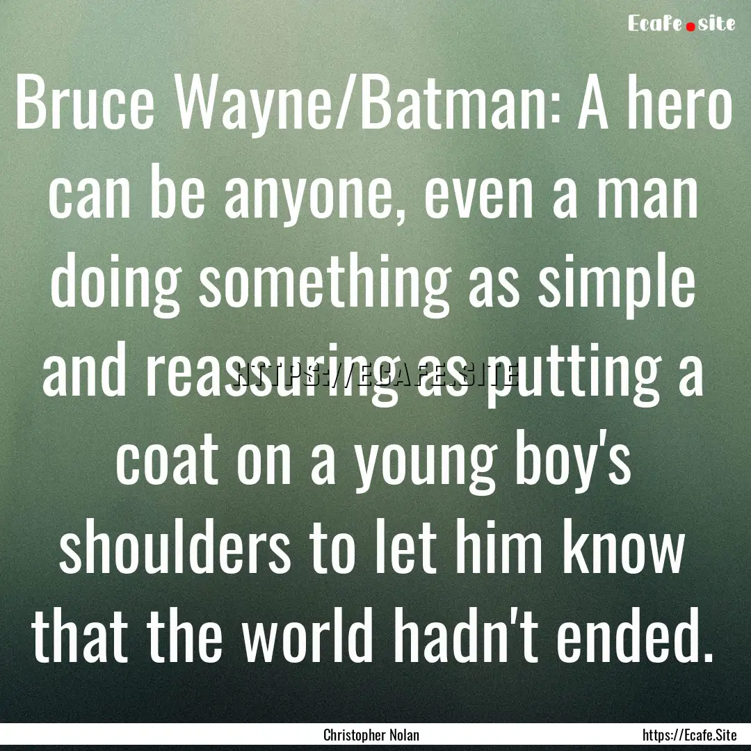 Bruce Wayne/Batman: A hero can be anyone,.... : Quote by Christopher Nolan