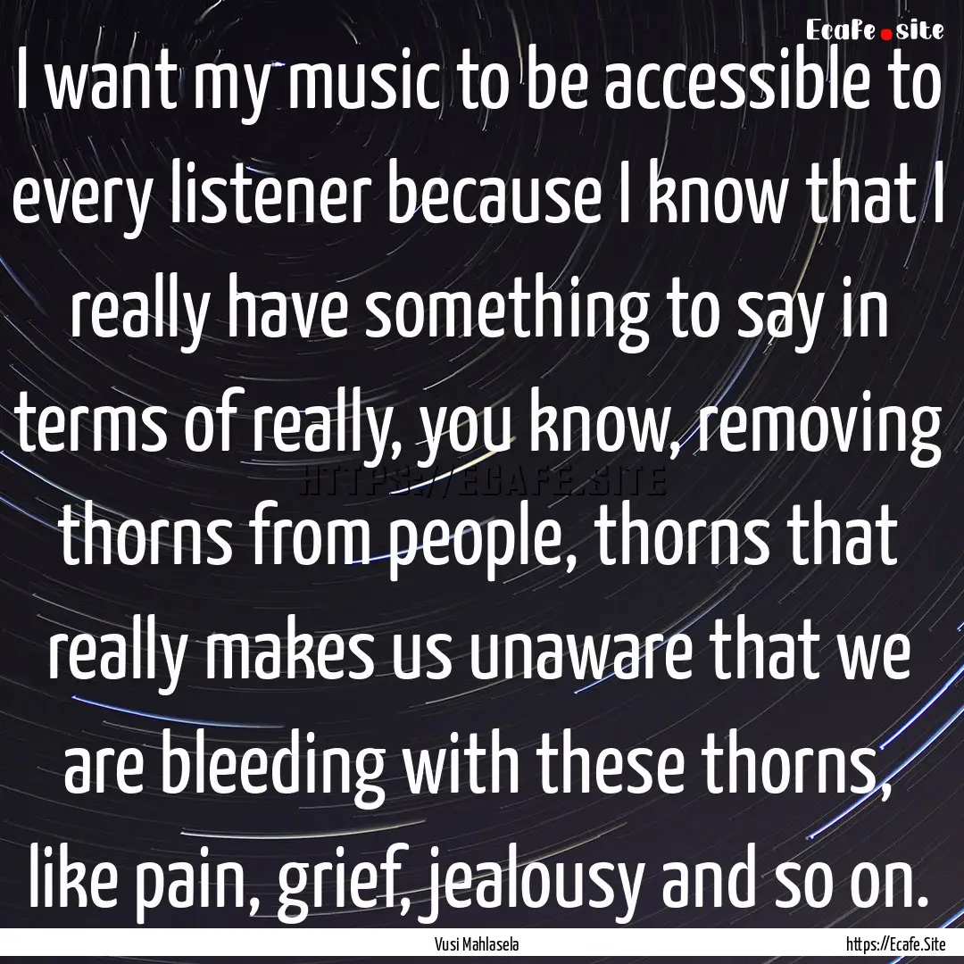 I want my music to be accessible to every.... : Quote by Vusi Mahlasela