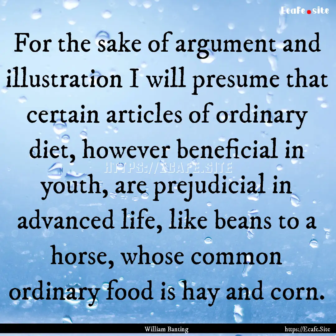 For the sake of argument and illustration.... : Quote by William Banting