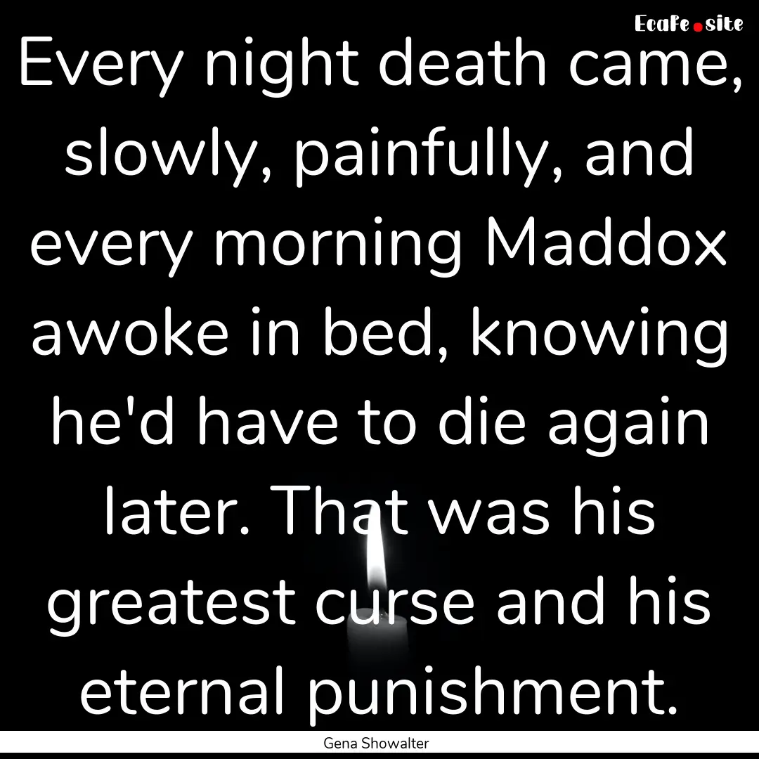 Every night death came, slowly, painfully,.... : Quote by Gena Showalter