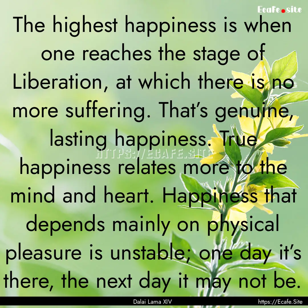 The highest happiness is when one reaches.... : Quote by Dalai Lama XIV