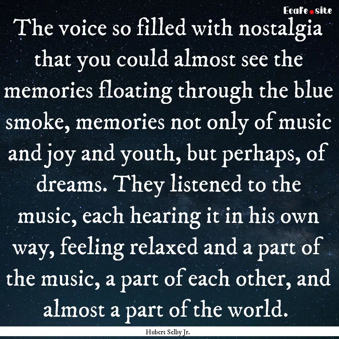 The voice so filled with nostalgia that you.... : Quote by Hubert Selby Jr.