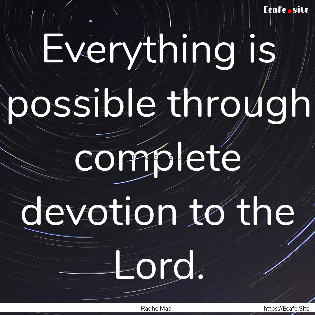 Everything is possible through complete devotion.... : Quote by Radhe Maa