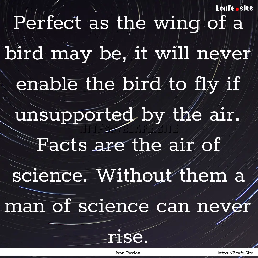 Perfect as the wing of a bird may be, it.... : Quote by Ivan Pavlov