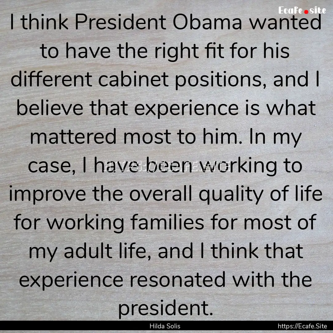 I think President Obama wanted to have the.... : Quote by Hilda Solis