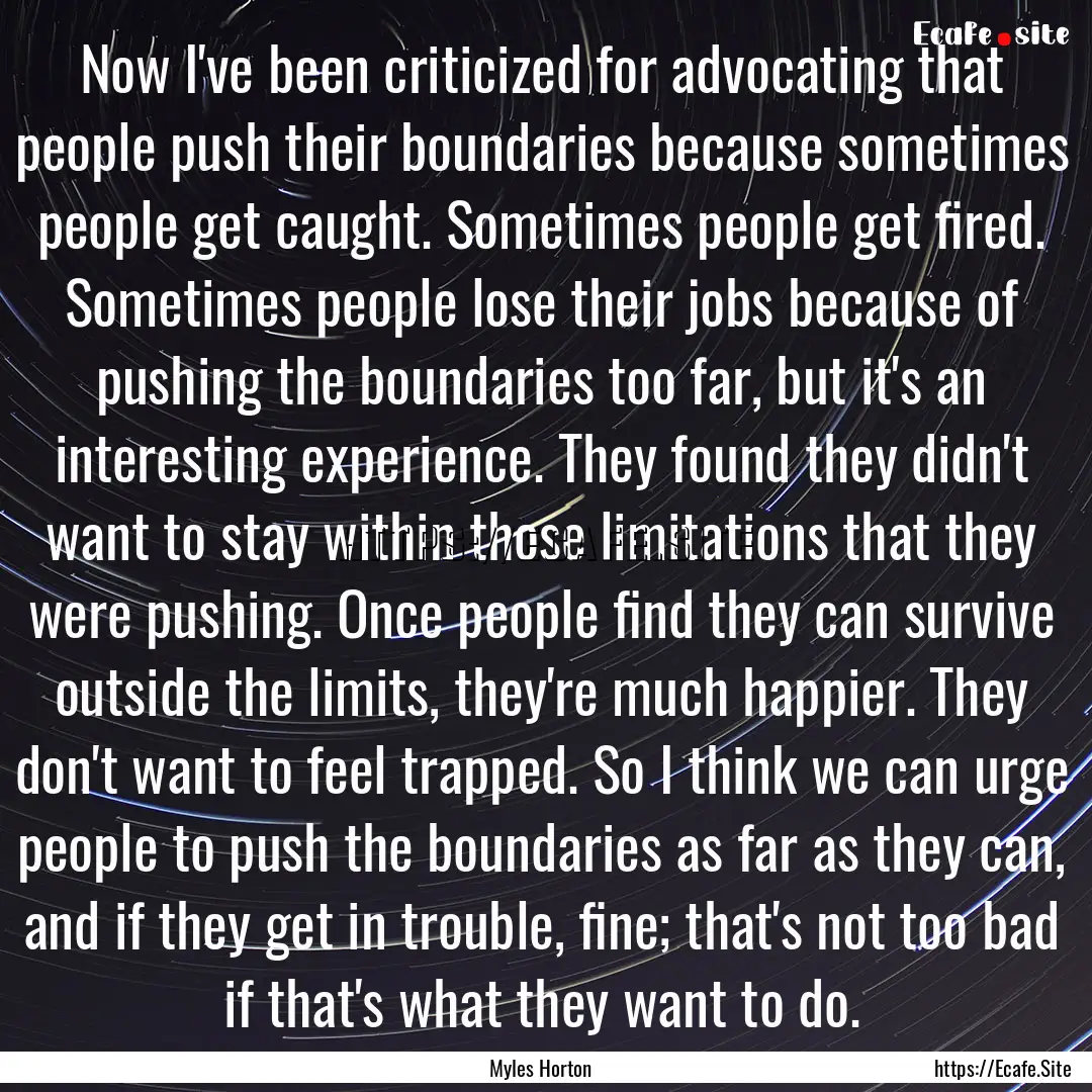 Now I've been criticized for advocating that.... : Quote by Myles Horton