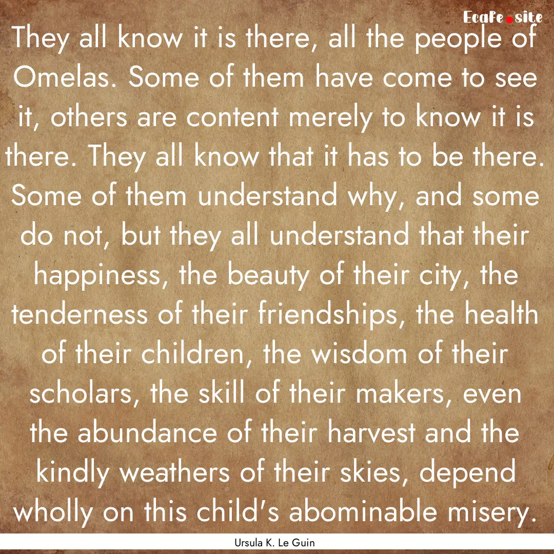 They all know it is there, all the people.... : Quote by Ursula K. Le Guin