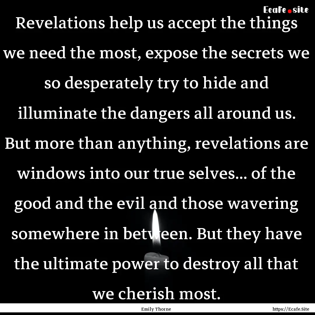 Revelations help us accept the things we.... : Quote by Emily Thorne