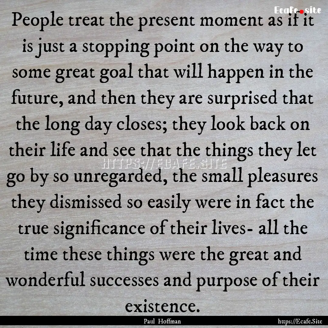 People treat the present moment as if it.... : Quote by Paul Hoffman