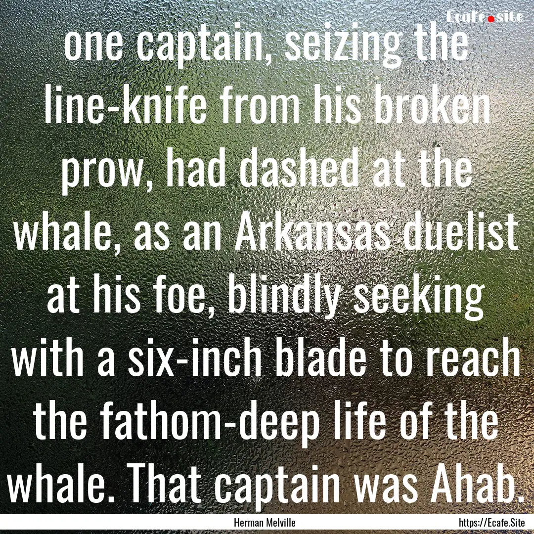 one captain, seizing the line-knife from.... : Quote by Herman Melville